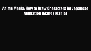 Download Anime Mania: How to Draw Characters for Japanese Animation (Manga Mania) Ebook Free