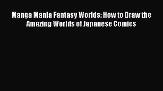 Read Manga Mania Fantasy Worlds: How to Draw the Amazing Worlds of Japanese Comics Ebook Free
