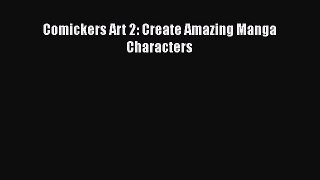 Read Comickers Art 2: Create Amazing Manga Characters Ebook Online