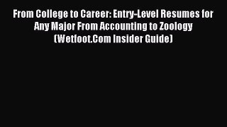 Read From College to Career: Entry-Level Resumes for Any Major From Accounting to Zoology (Wetfoot.Com
