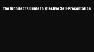 Read The Architect's Guide to Effective Self-Presentation Ebook Free