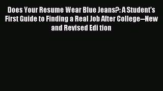 Read Does Your Resume Wear Blue Jeans?: A Student's First Guide to Finding a Real Job After