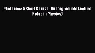PDF Photonics: A Short Course (Undergraduate Lecture Notes in Physics) Free Books