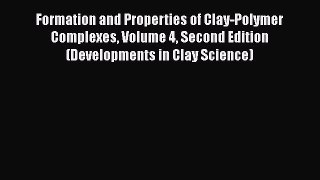 PDF Formation and Properties of Clay-Polymer Complexes Volume 4 Second Edition (Developments