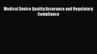 Download Medical Device Quality Assurance and Regulatory Compliance  Read Online