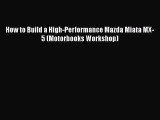 PDF How to Build a High-Performance Mazda Miata MX-5 (Motorbooks Workshop)  Read Online