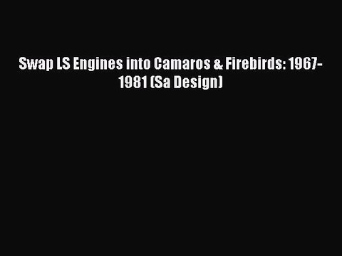 Download Swap LS Engines into Camaros & Firebirds: 1967-1981 (Sa Design) Free Books