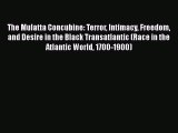 PDF The Mulatta Concubine: Terror Intimacy Freedom and Desire in the Black Transatlantic (Race