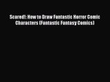 Read Scared!: How to Draw Fantastic Horror Comic Characters (Fantastic Fantasy Comics) Ebook