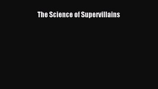 Read The Science of Supervillains PDF Online