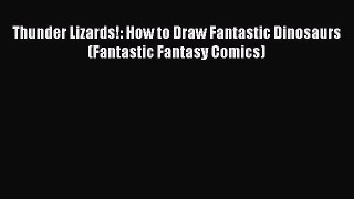 Read Thunder Lizards!: How to Draw Fantastic Dinosaurs (Fantastic Fantasy Comics) Ebook Free