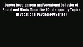 Read Career Development and Vocational Behavior of Racial and Ethnic Minorities (Contemporary