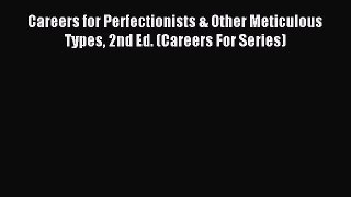 Read Careers for Perfectionists & Other Meticulous Types 2nd Ed. (Careers For Series) Ebook