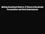 Read Making Vocational Choices: A Theory of Vocational Personalities and Work Environments