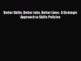 Download Better Skills Better Jobs Better Lives:  A Strategic Approach to Skills Policies PDF