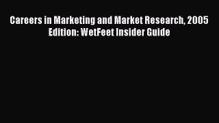 Read Careers in Marketing and Market Research 2005 Edition: WetFeet Insider Guide Ebook Free