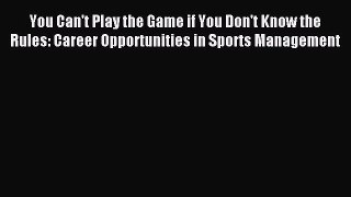 Read You Can't Play the Game if You Don't Know the Rules: Career Opportunities in Sports Management