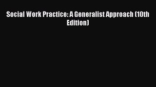 Read Social Work Practice: A Generalist Approach (10th Edition) Ebook Free