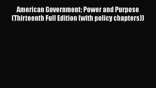 Read American Government: Power and Purpose (Thirteenth Full Edition (with policy chapters))