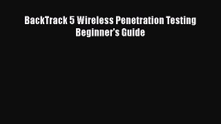 [PDF] BackTrack 5 Wireless Penetration Testing Beginner's Guide [Download] Online
