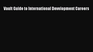 Download Vault Guide to International Development Careers PDF Online