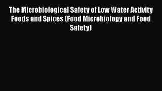 Download The Microbiological Safety of Low Water Activity Foods and Spices (Food Microbiology