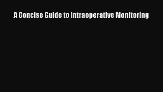 Read A Concise Guide to Intraoperative Monitoring Ebook Free