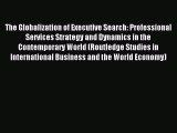 Read The Globalization of Executive Search: Professional Services Strategy and Dynamics in