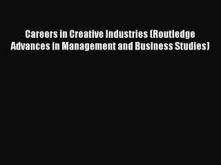 Read Careers in Creative Industries (Routledge Advances in Management and Business Studies)