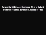 Read Escape the Mid-Career Doldrums: What to do Next When You're Bored Burned Out Retired or