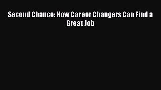 Read Second Chance: How Career Changers Can Find a Great Job Ebook Free
