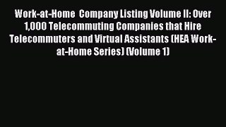Read Work-at-Home  Company Listing Volume II: Over 1000 Telecommuting Companies that Hire