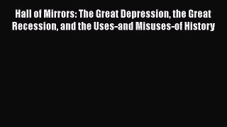 Read Hall of Mirrors: The Great Depression the Great Recession and the Uses-and Misuses-of