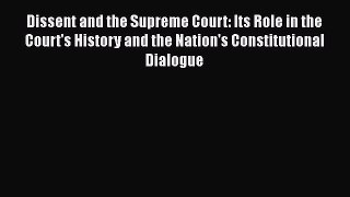 Read Dissent and the Supreme Court: Its Role in the Court's History and the Nation's Constitutional