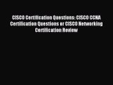 Read CISCO Certification Questions: CISCO CCNA Certification Questions or CISCO Networking