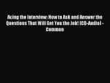Read Acing the Interview: How to Ask and Answer the Questions That Will Get You the Job! (CD-Audio)
