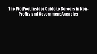 Read The WetFeet Insider Guide to Careers in Non-Profits and Government Agencies Ebook Free