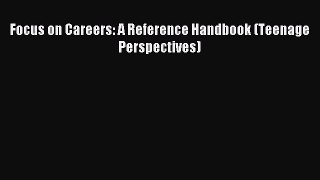 Read Focus on Careers: A Reference Handbook (Teenage Perspectives) Ebook Free