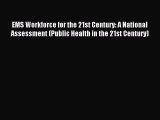 Read EMS Workforce for the 21st Century: A National Assessment (Public Health in the 21st Century)