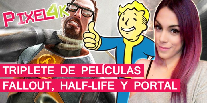 El Píxel 4K: Triplete de películas, Fallout, Half-Life y Portal