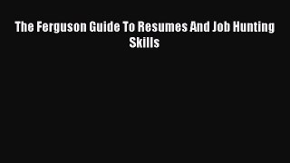 Read The Ferguson Guide To Resumes And Job Hunting Skills Ebook Free