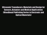 Read Ultrasonic Transducers: Materials and Design for Sensors Actuators and Medical Applications