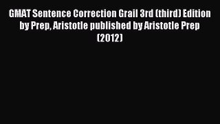 Read GMAT Sentence Correction Grail 3rd (third) Edition by Prep Aristotle published by Aristotle