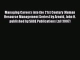 Read Managing Careers into the 21st Century (Human Resource Management Series) by Arnold John