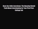 Read Beat-the-Odds Interviews: The Amazing Untold Truth About Interviewing for Your First Post-College