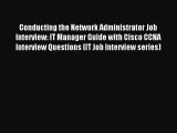 Read Conducting the Network Administrator Job Interview: IT Manager Guide with Cisco CCNA Interview
