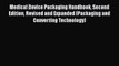 Read Medical Device Packaging Handbook Second Edition Revised and Expanded (Packaging and Converting