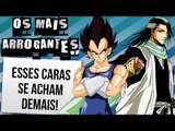 OS PERSONAGENS MAIS ARROGANTES DOS ANIMES | Ei Nerd