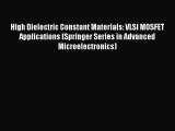 Read High Dielectric Constant Materials: VLSI MOSFET Applications (Springer Series in Advanced