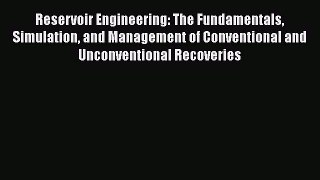 Read Reservoir Engineering: The Fundamentals Simulation and Management of Conventional and